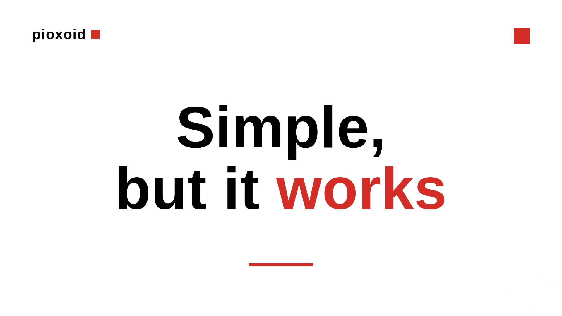 Pioxoid brand philosophy: Simple, but it works